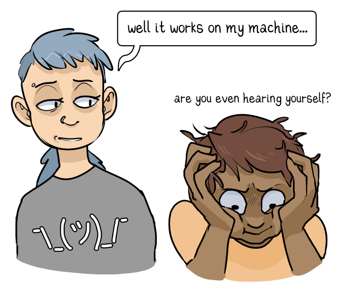 An illustration showing: An  apathetic developer shrugs off environmental factors by stating that it works on their machine, while their colleague despairs.